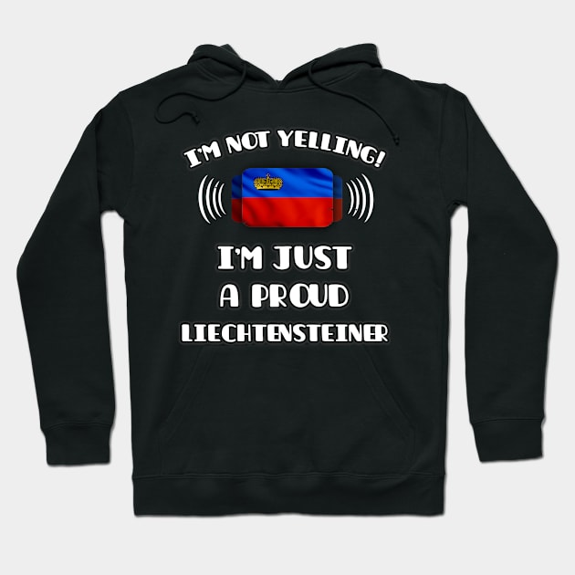 I'm Not Yelling I'm A Proud Liechtensteiner - Gift for Liechtensteiner With Roots From Liechtenstein Hoodie by Country Flags